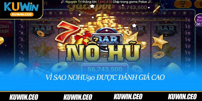 Vì sao nohu90 được đánh giá cao